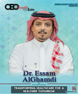 Dr. Essam Al Ghamdi: Transforming Healthcare For A Healthier Tomorrow