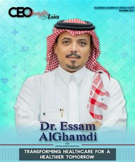 Dr. Essam Al Ghamdi: Transforming Healthcare For A Healthier Tomorrow