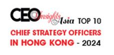 Top 10 Chief Strategy Officers in Hong Kong - 2024