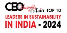 Top 10 Leaders In Sustainability In India - 2024