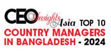 Top 10 Country Managers in Bangladesh - 2024