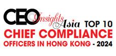 Top 10 Chief Compliance Officers in Hong Kong - 2024