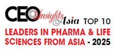 Top 10 Leaders In Pharma & Life Sciences From Asia - 2025